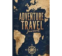 Adventure travel Journal: Capture Your Journeys and Memories Around the World