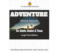 Adventure Word Search For Adults, Seniors & Teens. Large Print Edition: A hat-trick of formats: 3,000 adventure-themed words sorted randomly, alphabetically, and by word length (PuzzTown Originals)