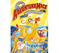 Adventuremice: Mermouse Mystery - from bestselling creative dream team, Reeve and McIntyre