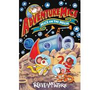 Adventuremice: Mice on the Moon - from bestselling creative dream team, Reeve and McIntyre