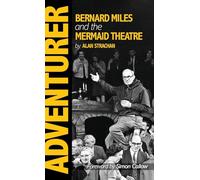 Adventurer: Bernard Miles and the Mermaid Theatre
