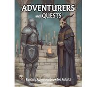Adventurers and Quests: Fantasy Coloring Book for Adults with Brave Warriors, Magical Missions, and Mythic Realms