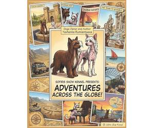 Adventures Across the Globe: A Chinese Crested Dog Story :Journey from Sofiris Show Kennel