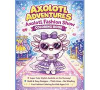 Adventures: Axolotl Fashion Show Coloring Book: Super Cute Stylish Axolotls on the Runway! Bold & Easy Designs • Thick Lines • No Shading Fun Fashion ... 8.5 x 11 (Axolotl Adventures Coloring Books)
