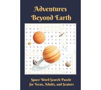 Adventures Beyond Earth - Space Word Search Puzzle Book: Easy to Read Print about Astronauts, Planets and More|6×9 inches, 110 Pages|50+ Puzzles, Gift for Vacations, Holidays and Relaxation Times