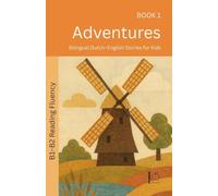 Adventures: Bilingual Dutch-English Stories for Kids: 1 (The 52 Story Method - Reading Fluency (B1-B2))