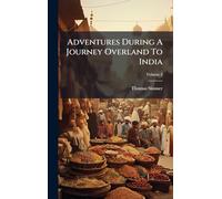 Adventures During A Journey Overland To India