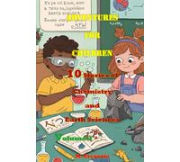 Adventures for Children: 10 Stories of Chemistry and Earth Sciences - Volume 3: Learn Science with a Smile: Fun Facts and Stories for Kids and Teens - ... Young Minds (Storybooks for Little Explorers)