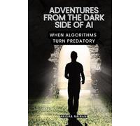 ADVENTURES FROM THE DARK SIDE OF AI: WHEN ALGORITHMS TURN PREDATORY