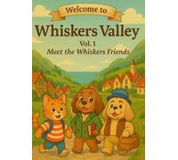 Adventures from Whiskers Valley: Vol. 1 "Meet the whisker friends"