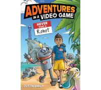 Adventures in a Video Game : Never Trust a Robot Volume 3