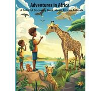Adventures in Africa: A Colorful Discovery Book about African Animals: Educational, Fun and interesting Coloring Book For Kids Ages 4-8