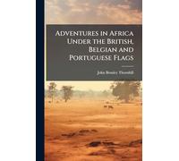Adventures in Africa Under the British, Belgian and Portuguese Flags