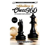 Adventures in Chess960: Fischer Random Chess - Volume 1