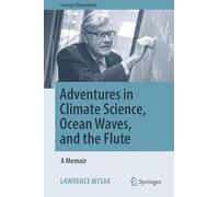 Adventures in Climate Science, Ocean Waves, and the Flute: A Memoir (Springer Biographies)