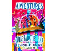 Adventures In Cutie Patootie Land And The Enchanted Lipstick: (Black and White) The hilarious adventure for children ages 7-12
