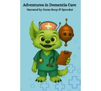 Adventures in Dementia Care: Narrated by Nurse Boop & Sprocket