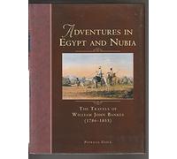 Adventures in Egypt & Nubia: The Travels of William John Bankes (1786-1855)