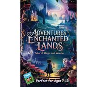 Adventures in Enchanted Lands: Tales of Magic and Wonder (The Adventures in Enchanted Lands Series)