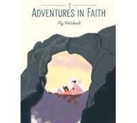 Adventures in Faith: My Christian Notebook for Children & Teens - Bible Study, Devotion, Prayers & Scripture Journal for Young Believers