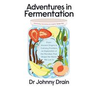 Adventures in Fermentation: From Ancient Origins to Culinary Frontiers, an Exploration of the Microbes That Shape the World We Live In