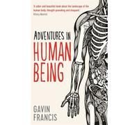 Adventures in Human Being (Wellcome) by Gavin Francis (2015-04-30)