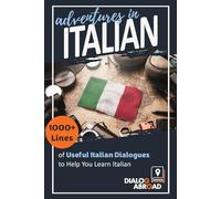 Adventures in Italian: 1000+ Lines of Useful Italian Dialogues to Help You Learn Italian