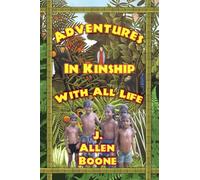 Adventures in Kinship With All Life by John Allen Boone (1990-04-01)