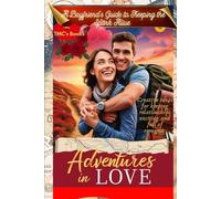 Adventures in Love: A Boyfriend’s Guide to Keeping the Spark Alive: Creative ideas for keeping relationships exciting and full of romance