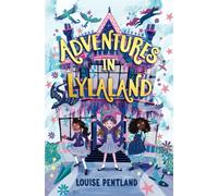 Adventures in Lylaland : the magical debut children's novel from bestselling author Louise Pentland!