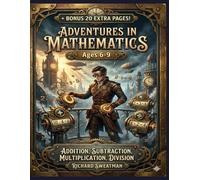 Adventures In Mathematics Ages 6-9: Addition, Subtraction, Multiplication, Division, Bonus 20 Extra Pages