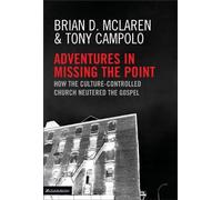 Adventures in Missing the Point: How the Culture-controlled Church Neutered the Gospel: No. 3 (Emergent YS)