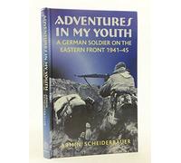 Adventures in My Youth: German Soldier on the Eastern Front 1941-45