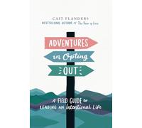 Adventures in Opting Out: A Field Guide to Leading an Intentional Life