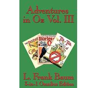 Adventures in Oz Vol. III: The Patchwork Girl of Oz, Little Wizard Stories of Oz, Tik-Tok of Oz