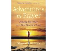 Adventures in Prayer: Praying Your Way to a God You Can Trust