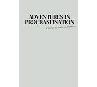 Adventures in Procrastination: A Journal of Almost-Done Projects: funny notebook for friends and family that procrastinate