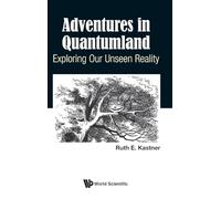 Adventures In Quantumland: Exploring Our Unseen Reality