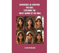 Adventures in Scripture for Kids: Exploring The Great Women of the Bible