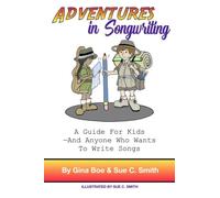 Adventures In Songwriting: A Guide For Kids - Anyone Who Wants To Write Songs
