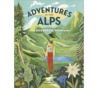 Adventures in the Alps: An Illustrated Guide to Austria's Magical Mountains