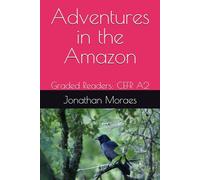 Adventures in the Amazon: Graded Readers: CEFR A2 (English Graded A2 Series)