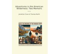 Adventures in the American Wilderness: Two Memoirs (Classic Books)