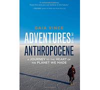 Adventures in the Anthropocene: A Journey to the Heart of the Planet We Made by Gaia Vince (2014-12-09)