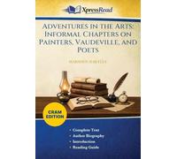 Adventures in the Arts: Informal Chapters on Painters, Vaudeville, and Poets (Cram Edition)