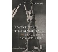 Adventures in the French Trade: Fragments Toward a Life (Cultural Memory in the Present)