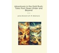 Adventures in the Gold Rush: Tales from Down Under and Beyond (Classic Bundles)