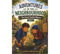 ADVENTURES IN THE NEIGHBOURHOOD: The Secret Garden Mystery Book 1