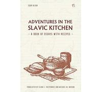 Adventures in the Slavic Kitchen: A book of Essays with Recipes.9781784379964<|