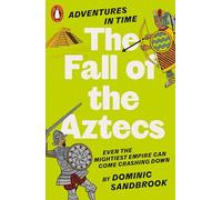 Dominic Sandbrook – Adventures in Time: The Fall of the Aztecs – Paperback